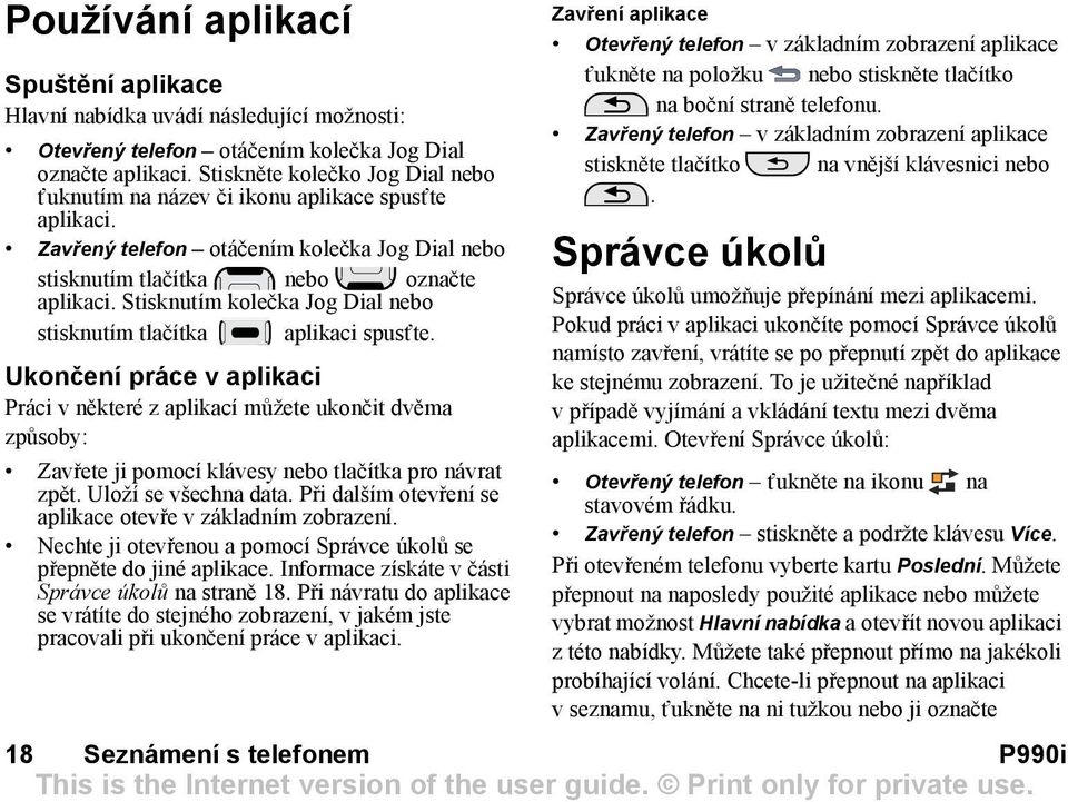 Stisknutím kolečka Jog Dial nebo stisknutím tlačítka aplikaci spust te.