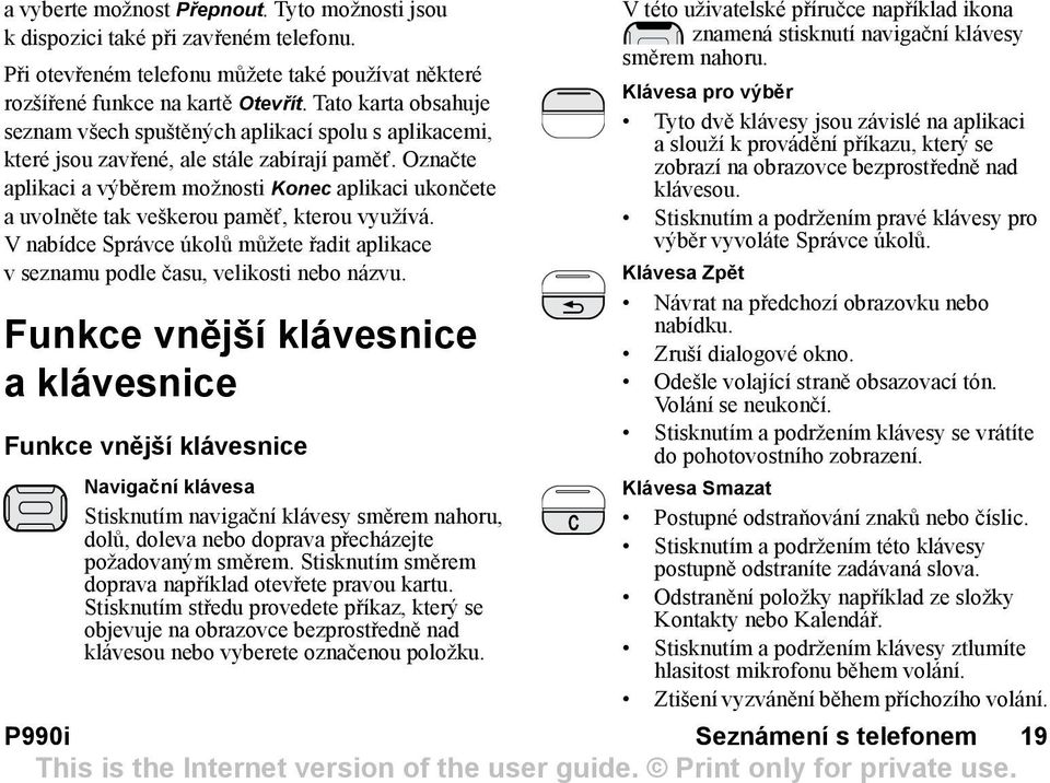 Označte aplikaci a výběrem možnosti Konec aplikaci ukončete auvolněte tak veškerou pamět, kterou využívá. V nabídce Správce úkolů můžete řadit aplikace v seznamu podle času, velikosti nebo názvu.