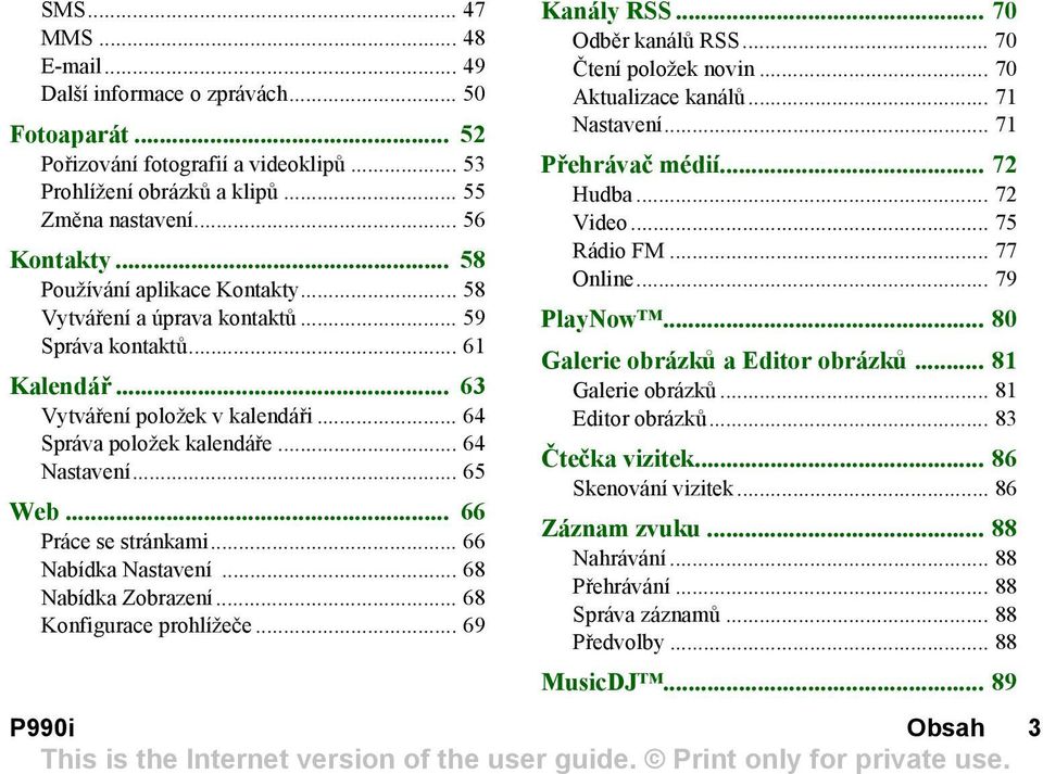 .. 66 Práce se stránkami... 66 Nabídka Nastavení... 68 Nabídka Zobrazení... 68 Konfigurace prohlížeče... 69 Kanály RSS... 70 Odběr kanálů RSS... 70 Čtení položek novin... 70 Aktualizace kanálů.