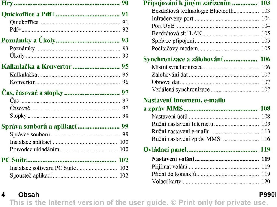 .. 102 Spouštěč aplikací... 102 Připojování k jiným zařízením... 103 Bezdrátová technologie Bluetooth... 103 Infračervený port... 104 Port USB... 104 Bezdrátová sít LAN... 105 Správce připojení.