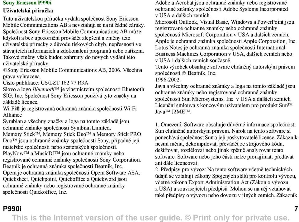 zdokonalení programů nebo zařízení. Takové změny však budou zahrnuty do nových vydání této uživatelské příručky. Sony Ericsson Mobile Communications AB, 2006. Všechna práva vyhrazena.