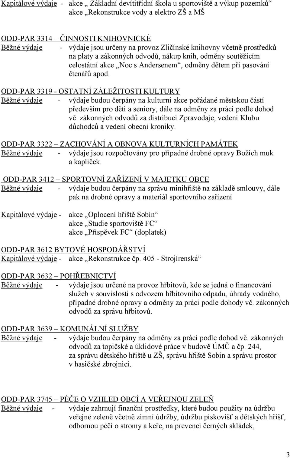 ODD-PAR 3319 - OSTATNÍ ZÁLEŽITOSTI KULTURY Běžné výdaje - výdaje budou čerpány na kulturní akce pořádané městskou částí především pro děti a seniory, dále na odměny za práci podle dohod vč.