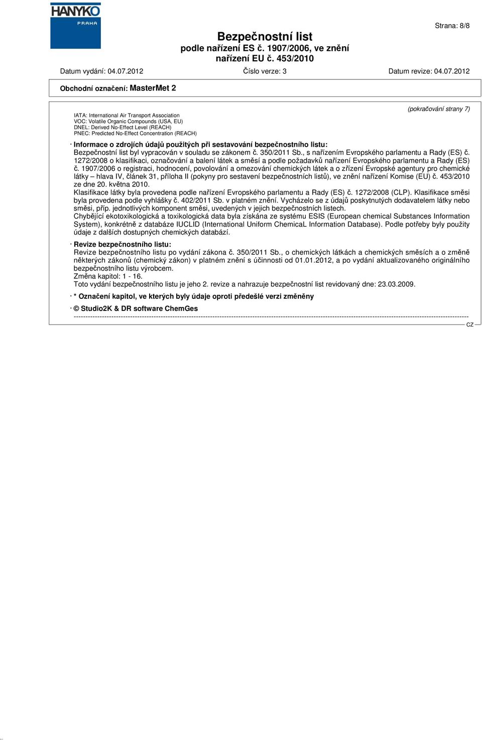 1272/2008 o klasifikaci, označování a balení látek a směsí a podle požadavků nařízení Evropského parlamentu a Rady (ES) č.