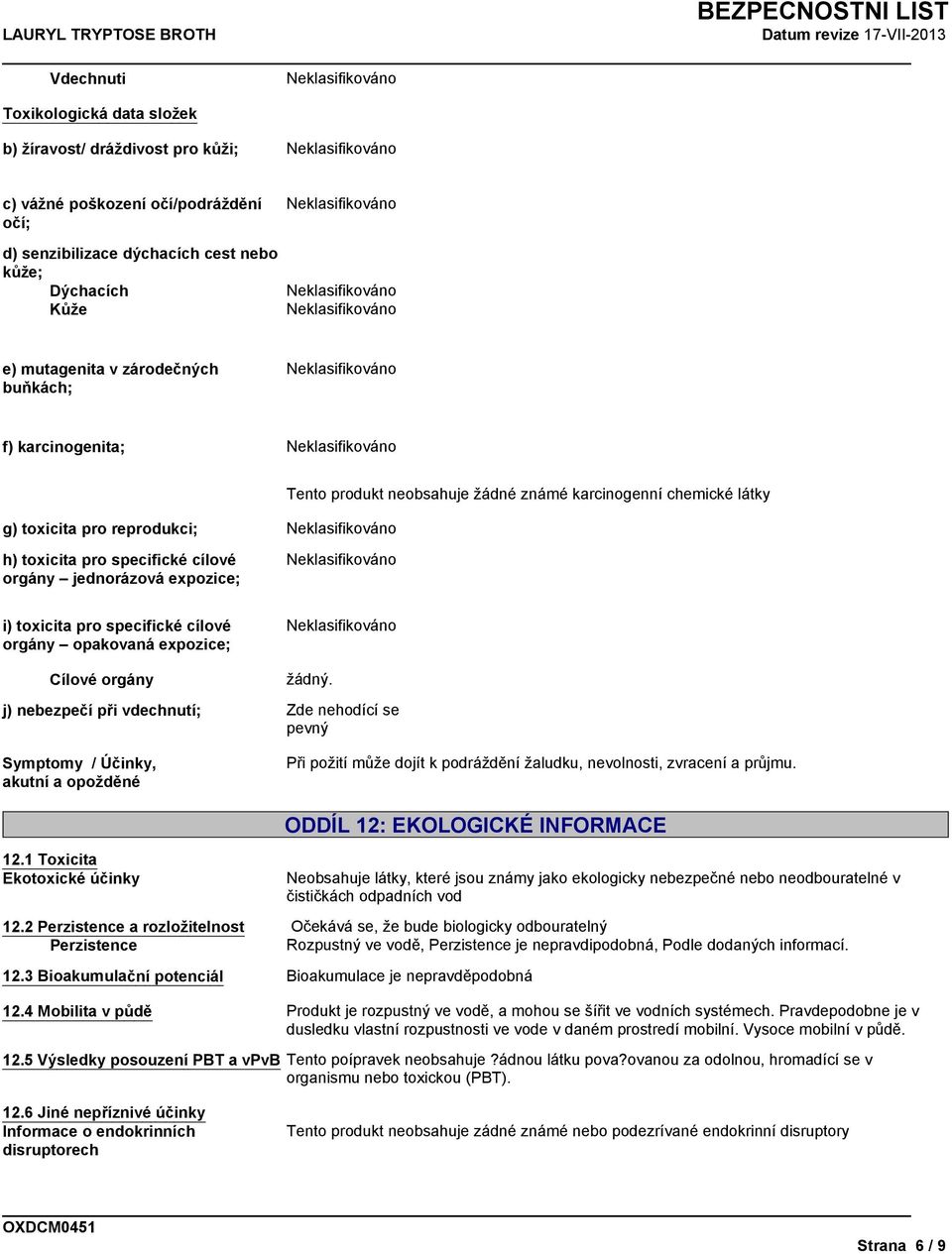 specifické cílové orgány opakovaná expozice; Cílové orgány žádný.