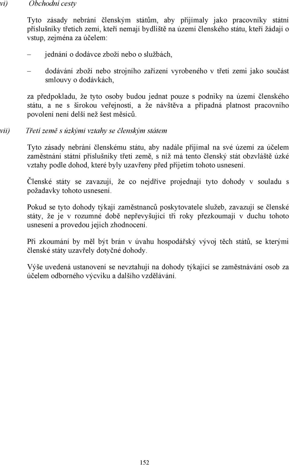 podniky na území členského státu, a ne s širokou veřejností, a že návštěva a případná platnost pracovního povolení není delší než šest měsíců.