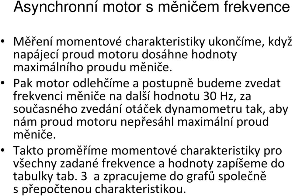 dynamometru tak, aby nám proud motoru nepřesáhl maximální proud měniče.