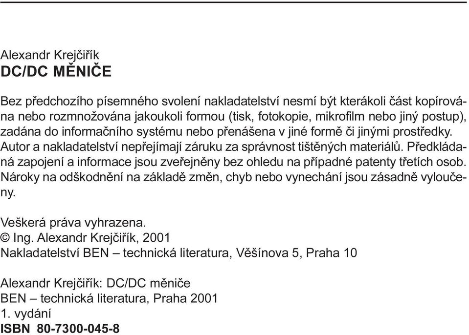 informace jsou zveøejnìny bez ohledu na pøípadné patenty tøetích osob Nároky na odškodnìní na základì zmìn, chyb nebo vynechání jsou zásadnì vylouèeny Veškerá práva vyhrazena Ing Alexandr