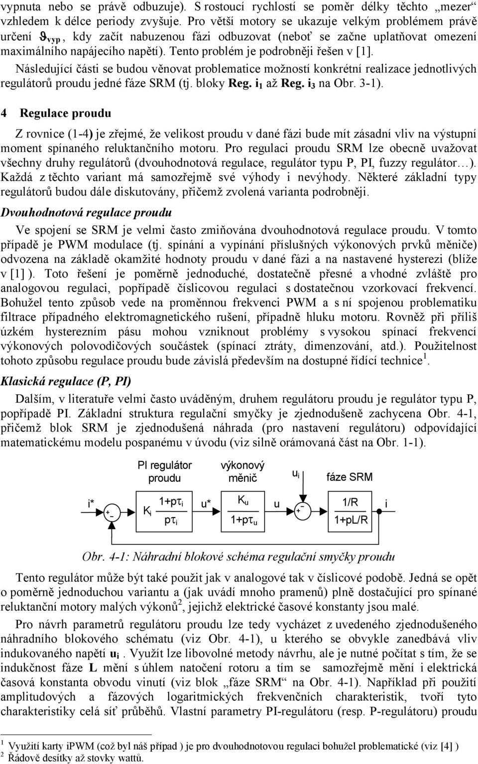 Následuíí část se budou věovat probleate ožostí kokrétí realzae edotlvýh regulátorů proudu edé fáze SRM (t. blok Reg. až Reg. a Obr. -).