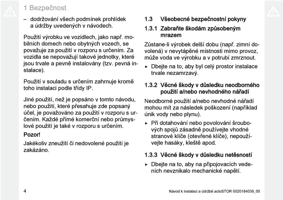 Použití v souladu s určením zahrnuje kromě toho instalaci podle třídy IP.