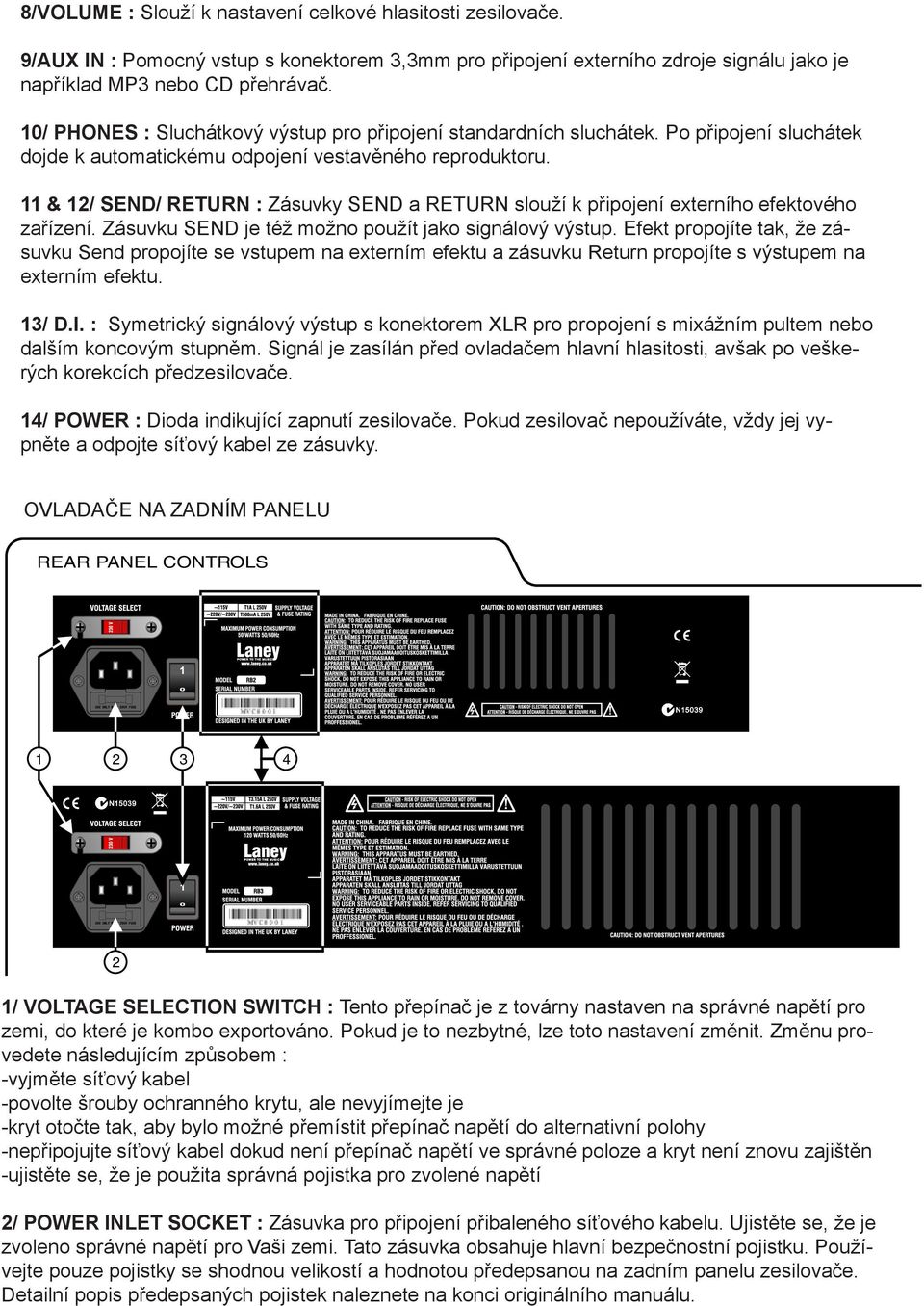 11 & 1/ SEND/ RETURN : Zásuvky SEND a RETURN slouží k připojení externího efektového zařízení. Zásuvku SEND je též možno použít jako signálový výstup.