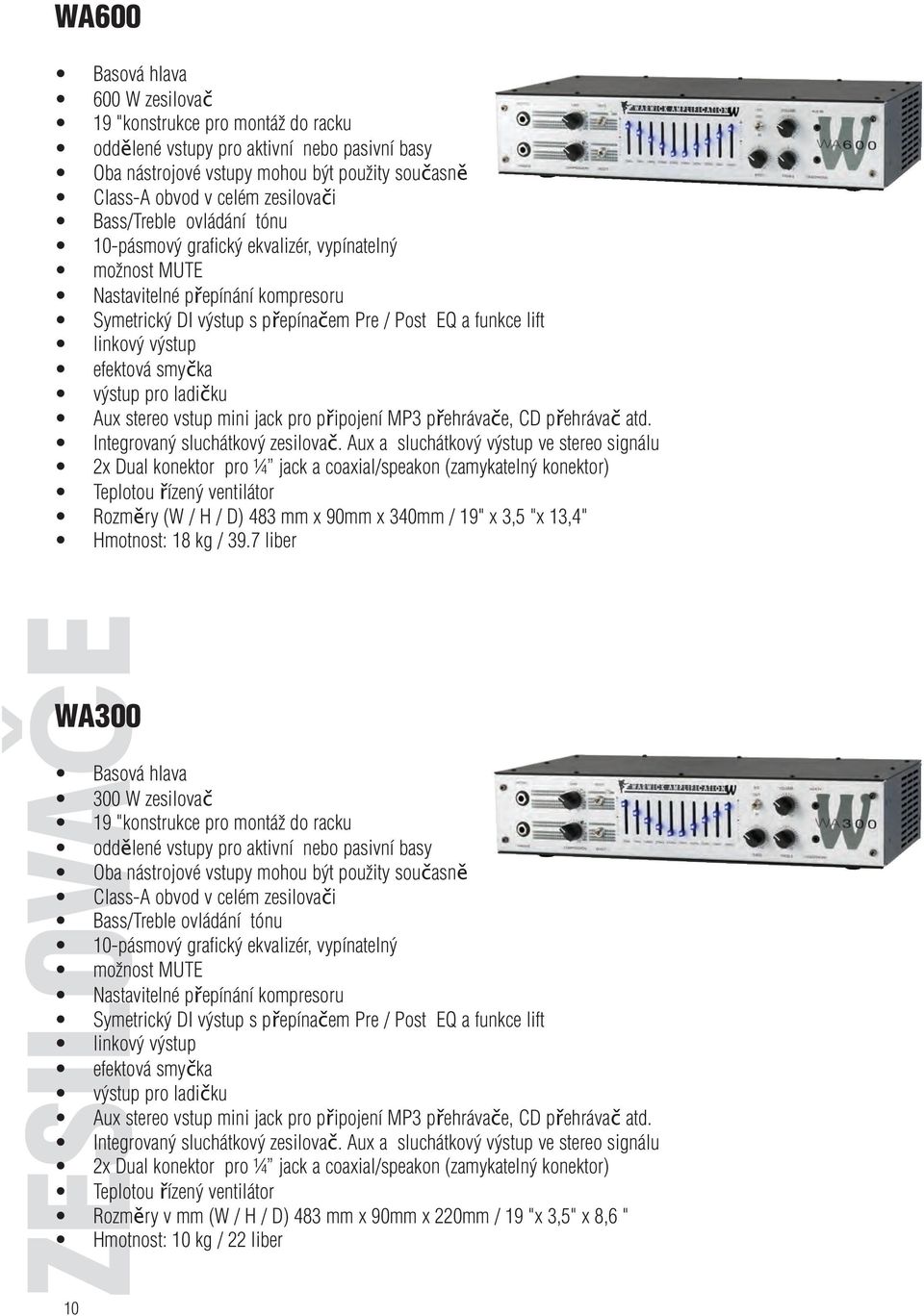 efektová smyčka výstup pro ladičku Aux stereo vstup mini jack pro připojení MP3 přehrávače, CD přehrávač atd. Integrovaný sluchátkový zesilovač.