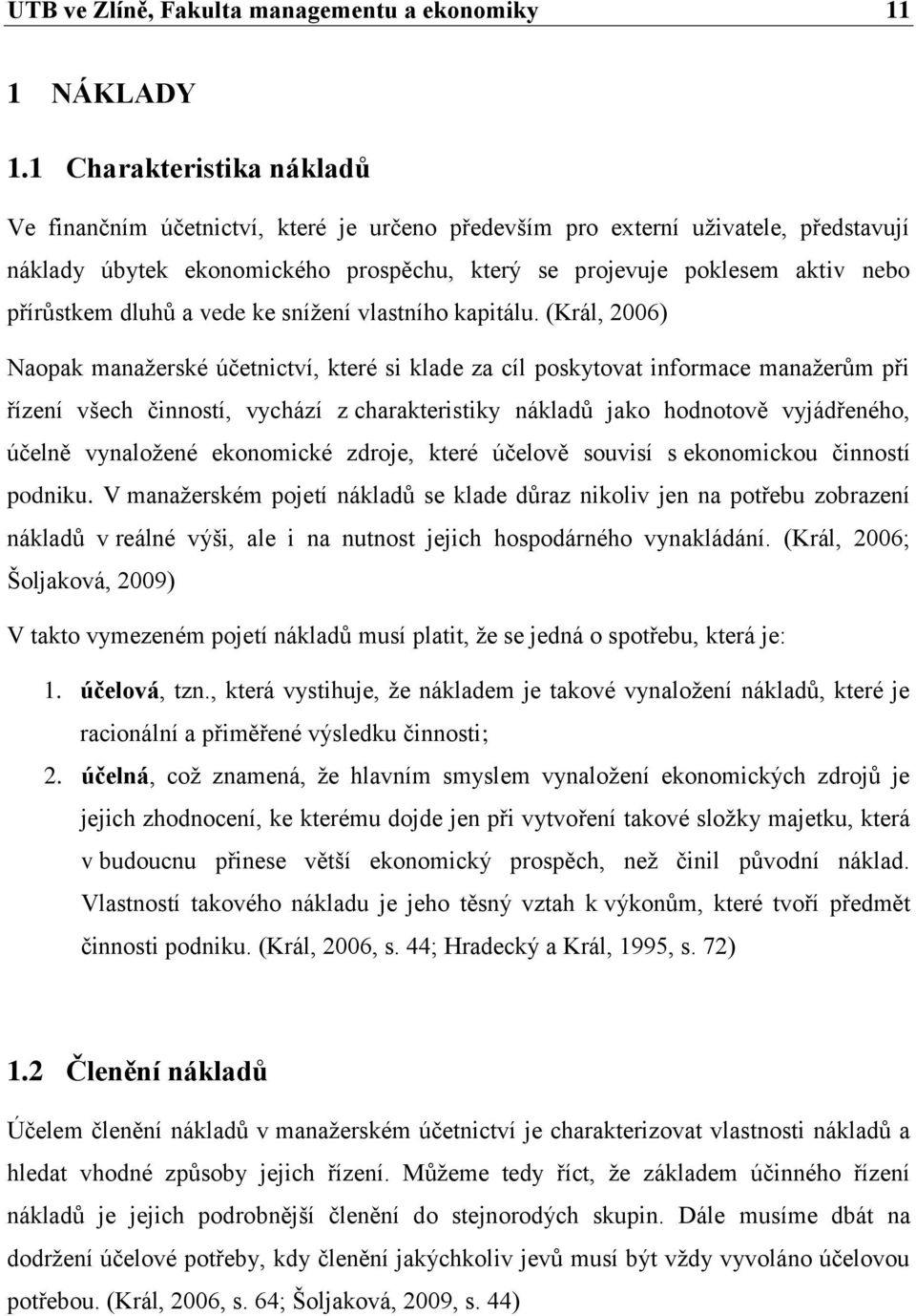 přírůstkem dluhů a vede ke snížení vlastního kapitálu.