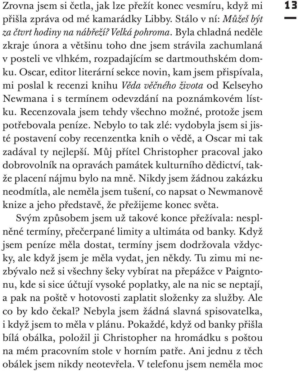 Oscar, editor literární sekce novin, kam jsem přispívala, mi poslal k recenzi knihu Věda věčného života od Kelseyho Newmana i s termínem odevzdání na poznámkovém lístku.