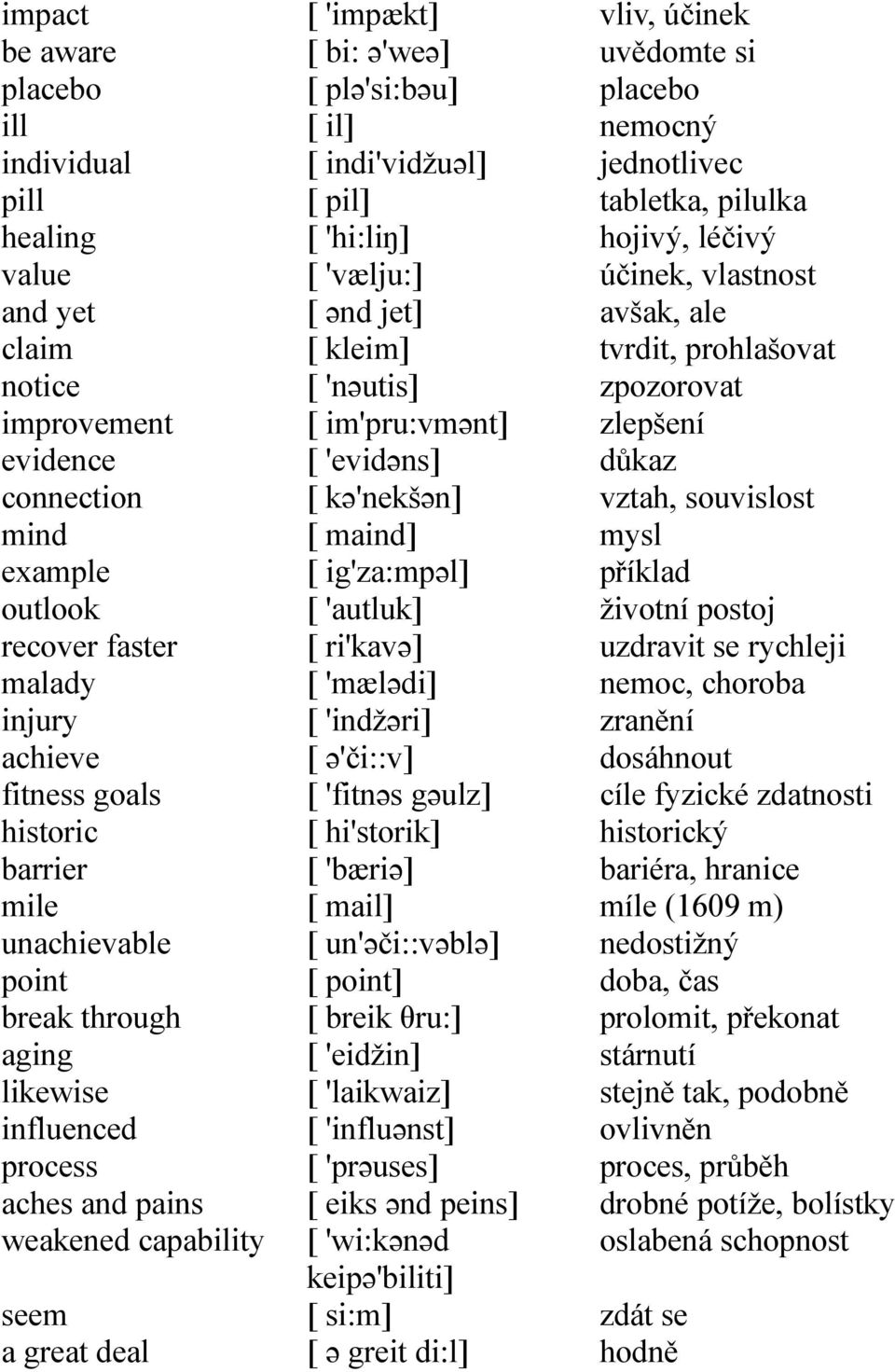 'hi:liŋ] [ 'vælju:] [ ənd jet] [ kleim] [ 'nəutis] [ im'pru:vmənt] [ 'evidəns] [ kə'nekšən] [ maind] [ ig'za:mpəl] [ 'autluk] [ ri'kavə] [ 'mælədi] [ 'indžəri] [ ə'či::v] [ 'fitnəs gəulz] [