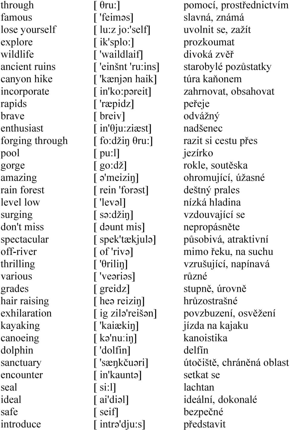 'einšnt 'ru:ins] [ 'kænjən haik] [ in'ko:pəreit] [ 'ræpidz] [ breiv] [ in'θju:ziæst] [ fo:džiŋ θru:] [ pu:l] [ go:dž] [ ə'meiziŋ] [ rein 'forəst] [ 'levəl] [ sə:džiŋ] [ dəunt mis] [ spek'tækjulə] [