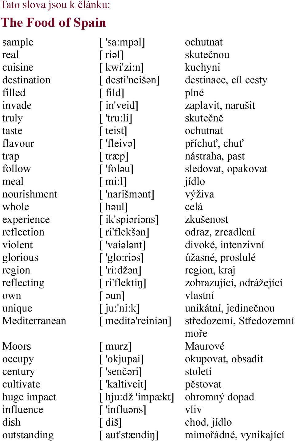 'fleivə] [ træp] [ 'foləu] [ mi:l] [ 'narišmənt] [ həul] [ ik'spiəriəns] [ ri'flekšən] [ 'vaiələnt] [ 'glo:riəs] [ 'ri:džən] [ ri'flektiŋ] [ əun] [ ju:'ni:k] [ meditə'reiniən] [ murz] [ 'okjupai] [