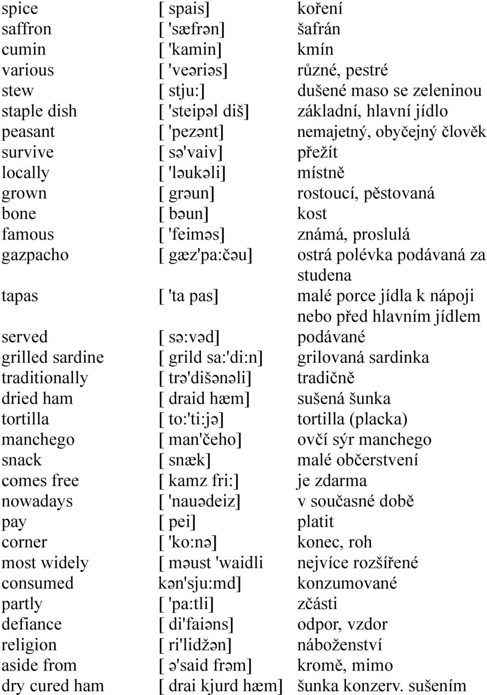 'feiməs] [ gæz'pa:čəu] [ 'ta pas] [ sə:vəd] [ grild sa:'di:n] [ trə'dišənəli] [ draid hæm] [ to:'ti:jə] [ man'čeho] [ snæk] [ kamz fri:] [ 'nauədeiz] [ pei] [ 'ko:nə] [ məust 'waidli kən'sju:md] [