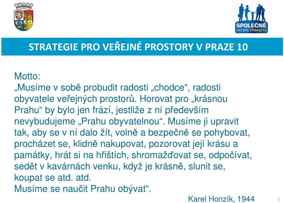 Musíme ji upravit tak, aby se v ní dalo žít, volně a bezpečně se pohybovat, procházet se, klidně nakupovat, pozorovat její krásu a