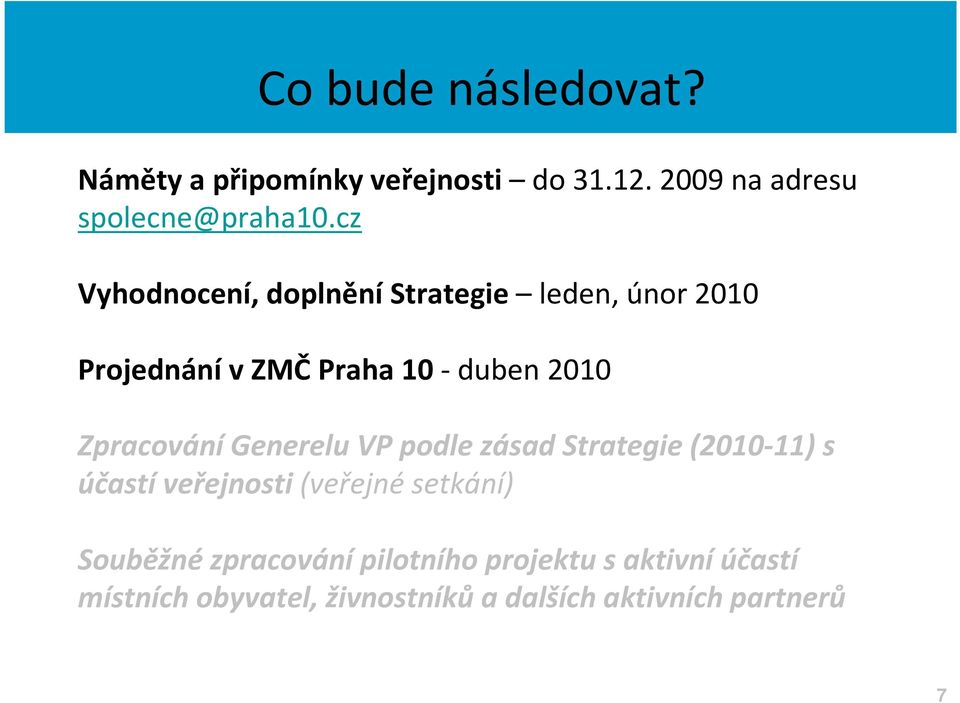 ZpracováníGenerelu VP podle zásad Strategie (2010-11) s účastí veřejnosti (veřejné setkání)