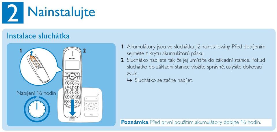 2 Sluchátko nabijete tak, že jej umístíte do základní stanice.