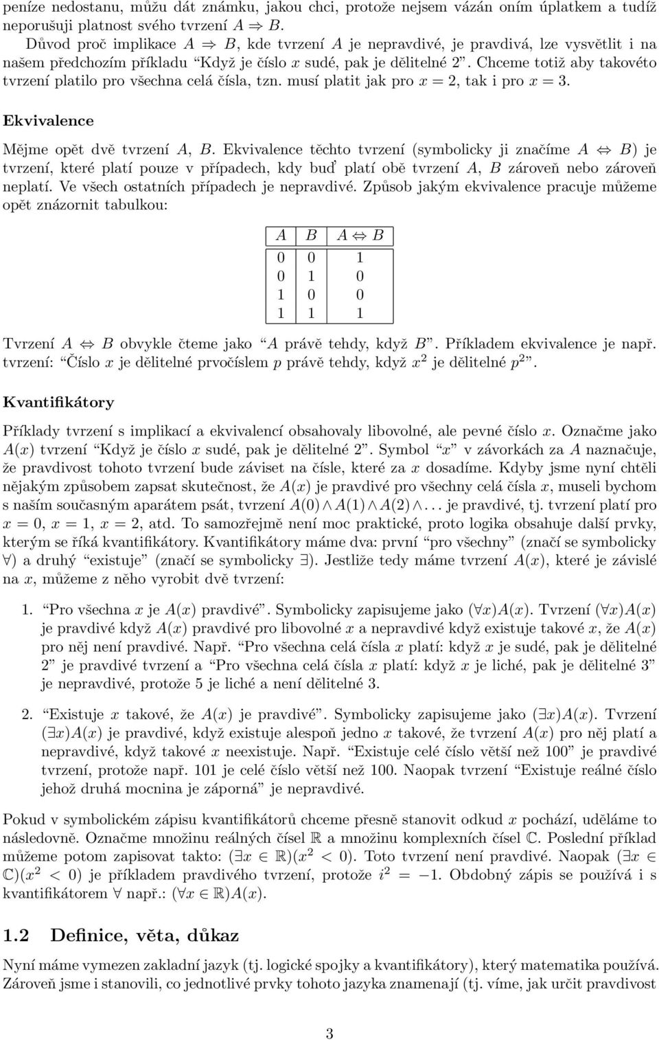 Chceme totiž aby takovéto tvrzení platilo pro všechna celá čísla, tzn. musí platit jak pro x = 2, tak i pro x = 3. Ekvivalence Mějme opět dvě tvrzení A, B.