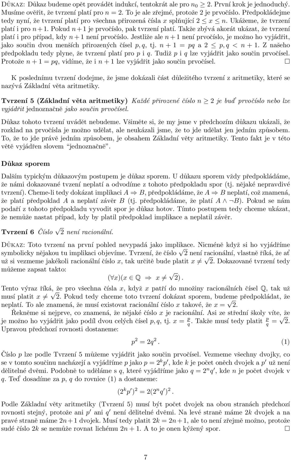 Takže zbývá akorát ukázat, že tvrzení platí i pro případ, kdy n+1 není prvočíslo. Jestliže ale n+1 není prvočíslo, je možno ho vyjádřit, jako součin dvou menších přirozených čísel p,q, tj.