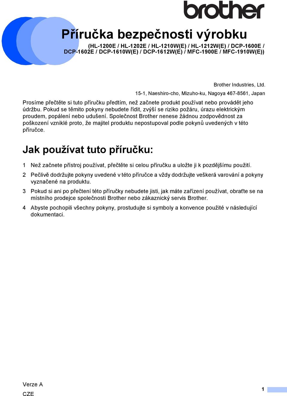 Pokud se těmito pokyny nebudete řídit, zvýší se riziko požáru, úrazu elektrickým proudem, popálení nebo udušení.