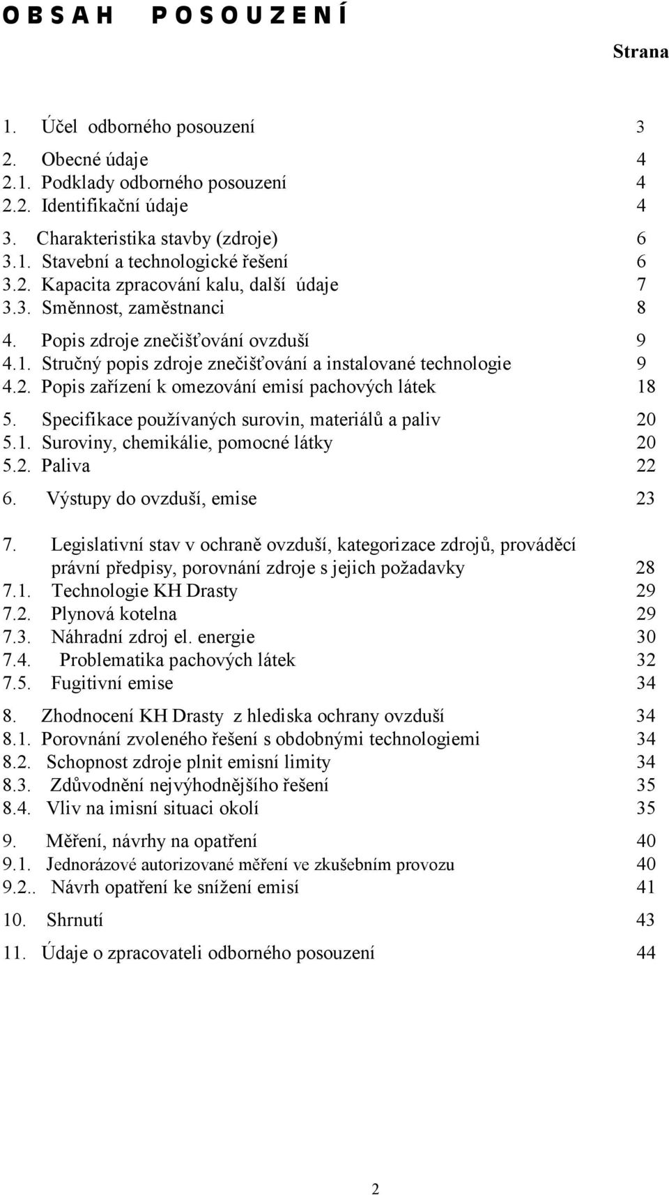 Specifikace používaných surovin, materiálů a paliv 20 5.1. Suroviny, chemikálie, pomocné látky 20 5.2. Paliva 22 6. Výstupy do ovzduší, emise 23 7.