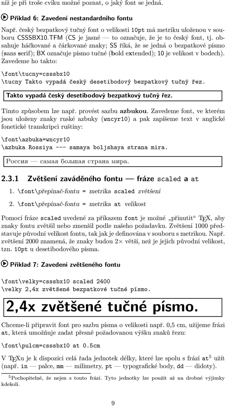 obsahuje háčkované a čárkované znaky; SS říká, že se jedná o bezpatkové písmo (sans serif); BX označuje písmo tučné (bold extended); 10 je velikost v bodech).