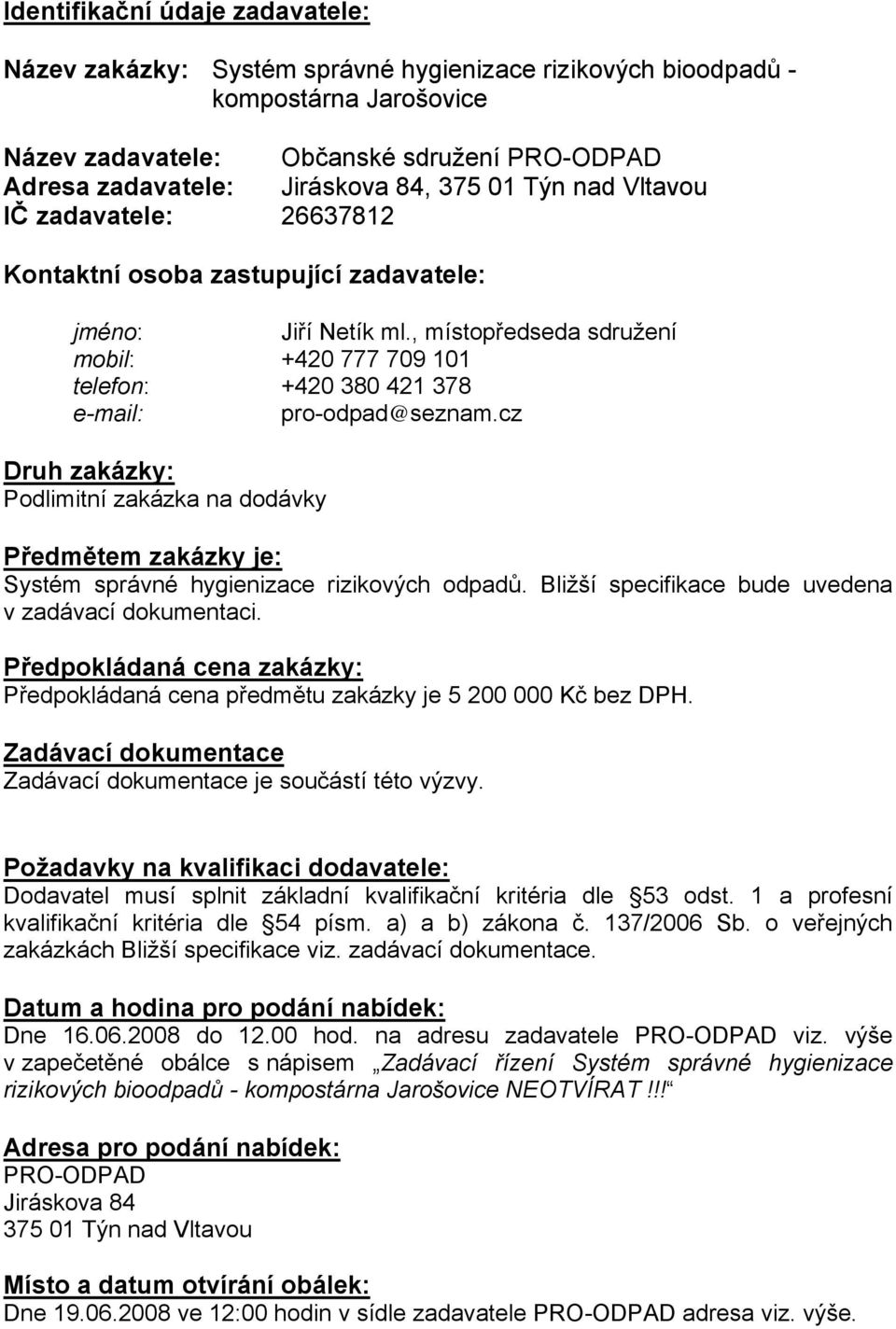 , místopředseda sdružení mobil: +420 777 709 101 telefon: +420 380 421 378 e-mail: pro-odpad@seznam.