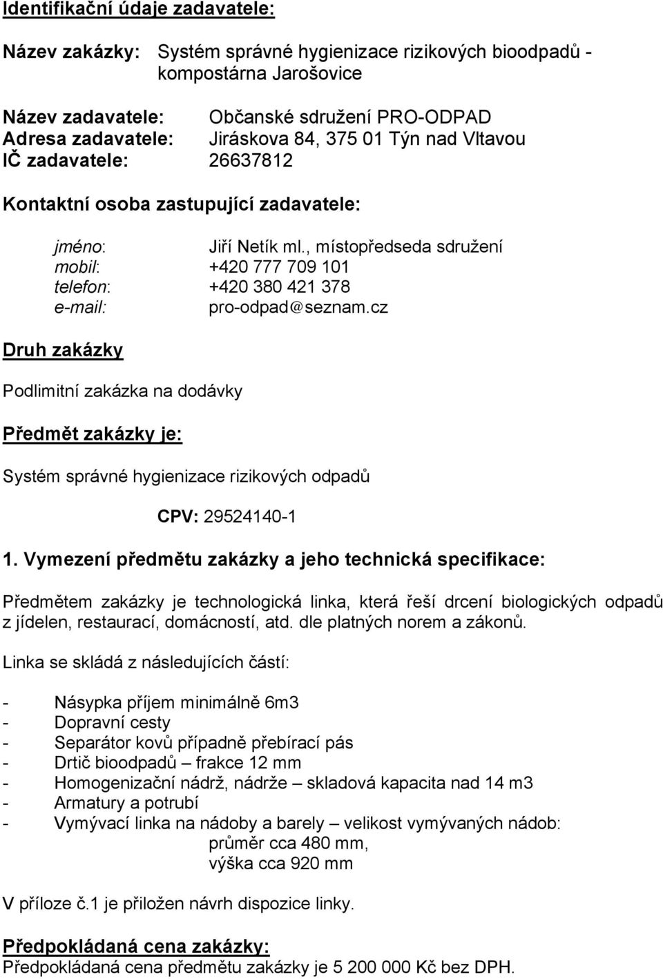 , místopředseda sdružení mobil: +420 777 709 101 telefon: +420 380 421 378 e-mail: pro-odpad@seznam.