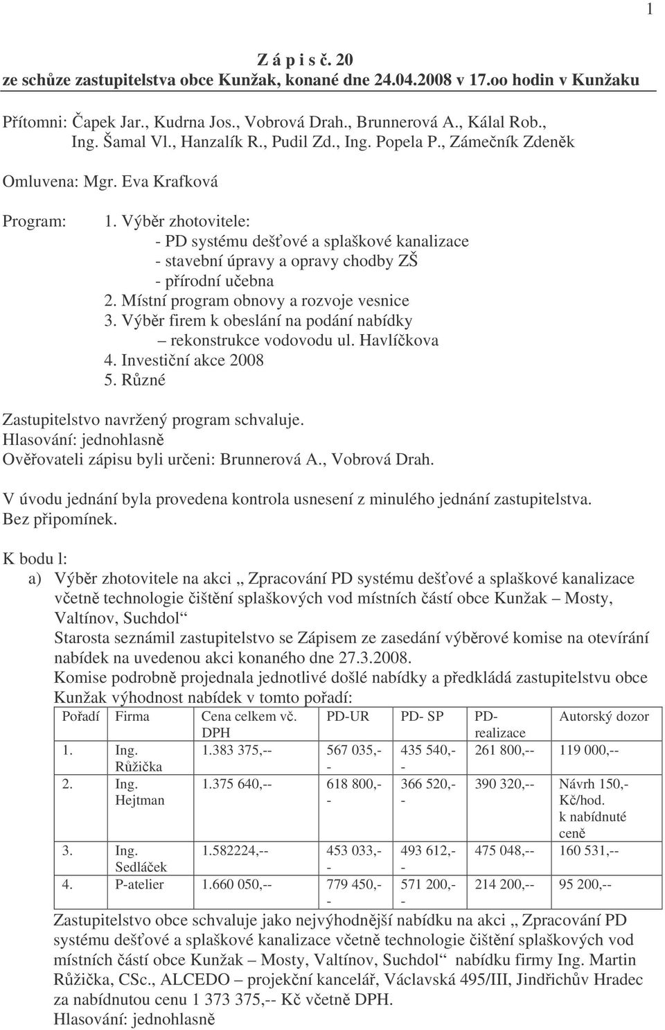 Výběr zhotovitele: PD systému dešťové a splaškové kanalizace stavební úpravy a opravy chodby ZŠ přírodní učebna 2. Místní program obnovy a rozvoje vesnice 3.