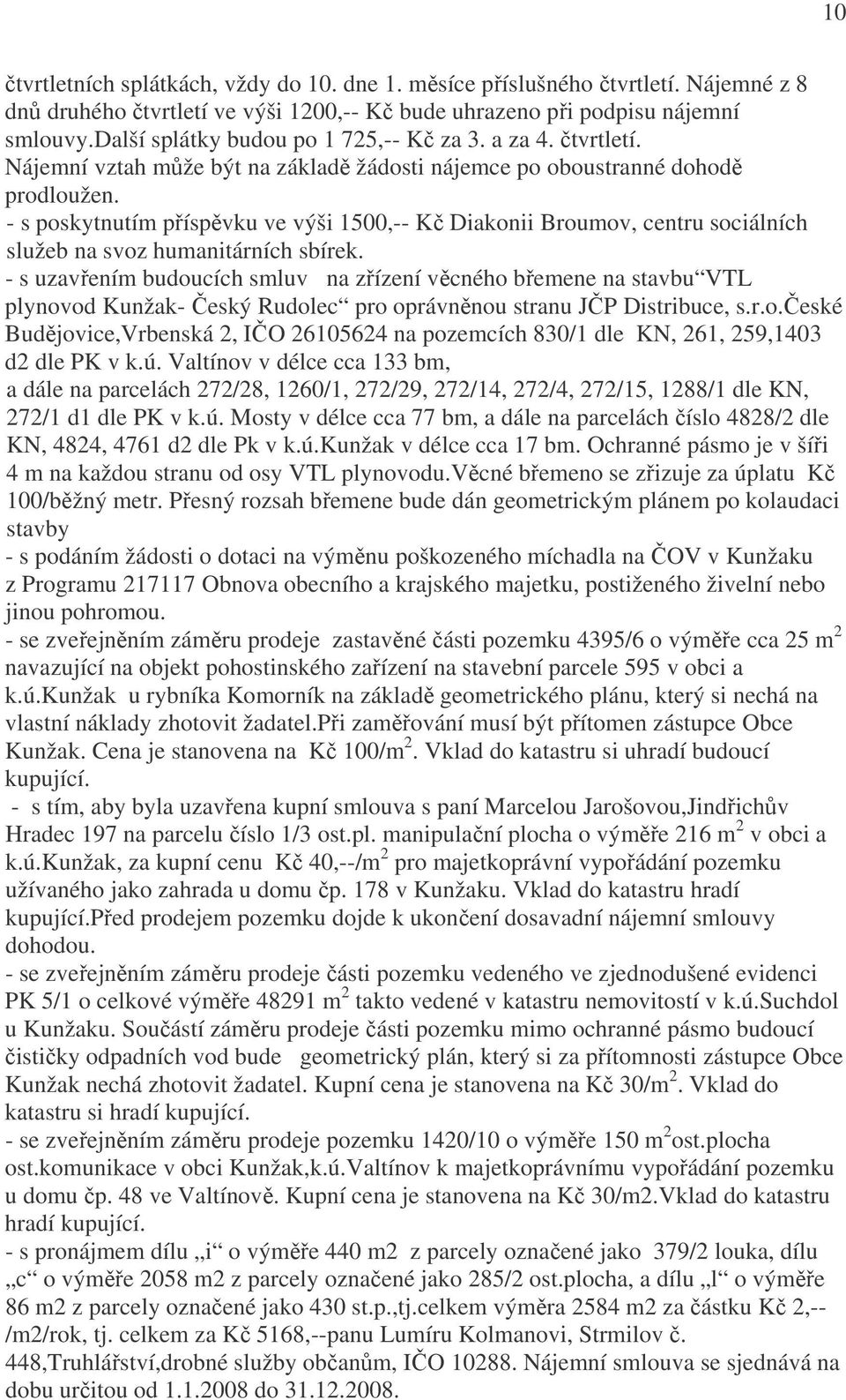 s poskytnutím příspěvku ve výši 1500, Kč Diakonii Broumov, centru sociálních služeb na svoz humanitárních sbírek.