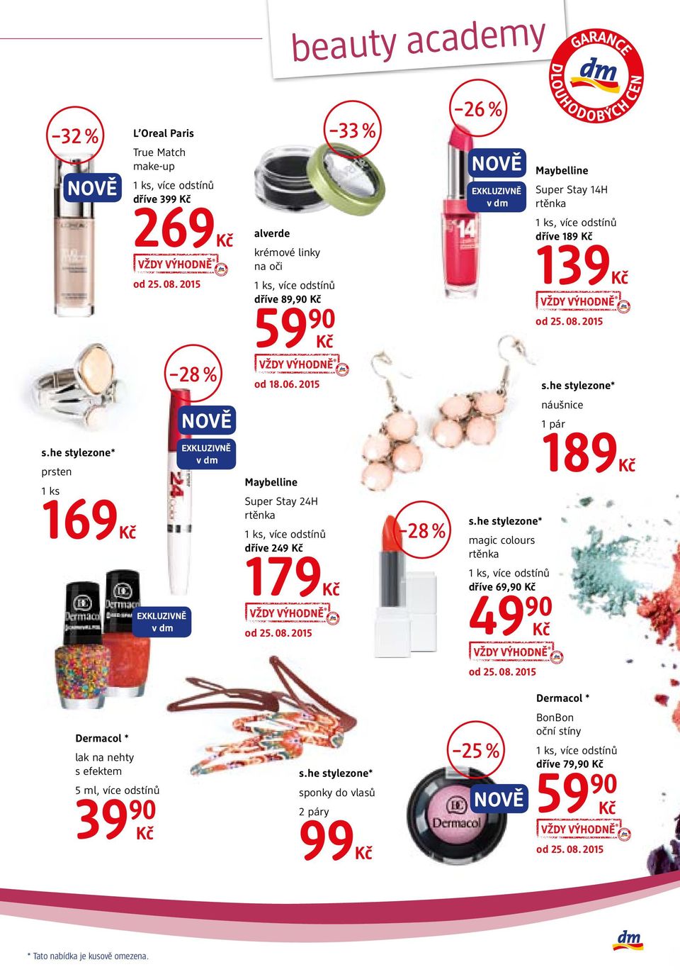 2015, více odstínů dříve 189 139 náušnice 1 pár prsten 169 EXKLUZIVNĚ v dm Maybelline Super Stay 24H rtěnka, více odstínů dříve 249 28 % magic