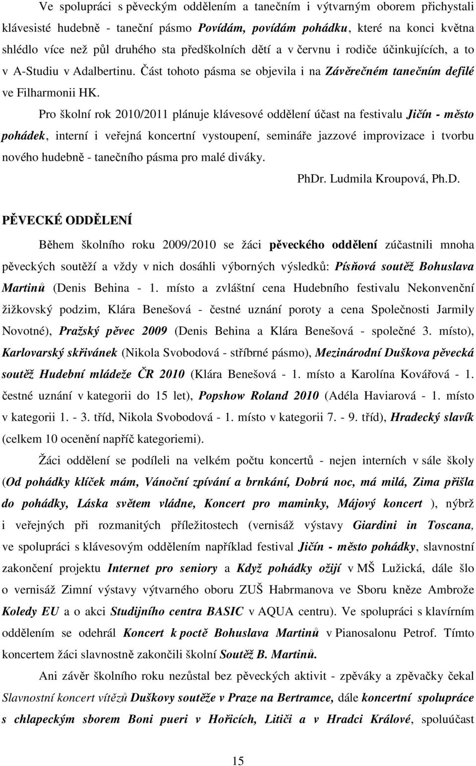 Pro školní rok 2010/2011 plánuje klávesové oddělení účast na festivalu Jičín - město pohádek, interní i veřejná koncertní vystoupení, semináře jazzové improvizace i tvorbu nového hudebně - tanečního