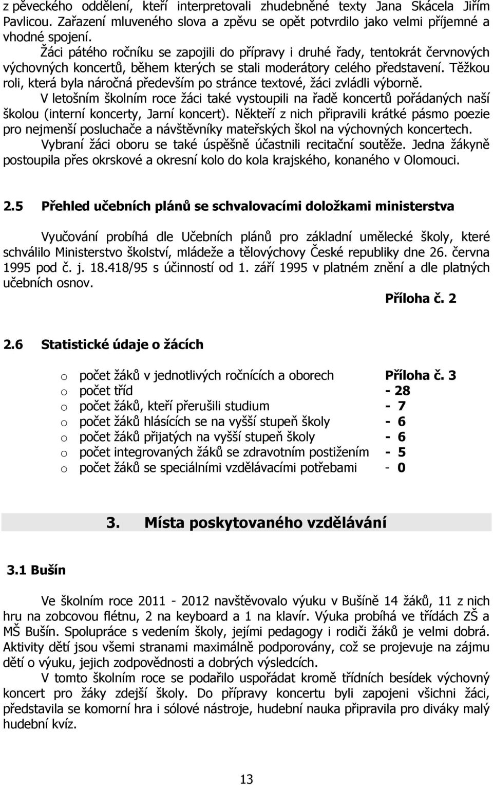 Těžkou roli, která byla náročná především po stránce textové, žáci zvládli výborně.