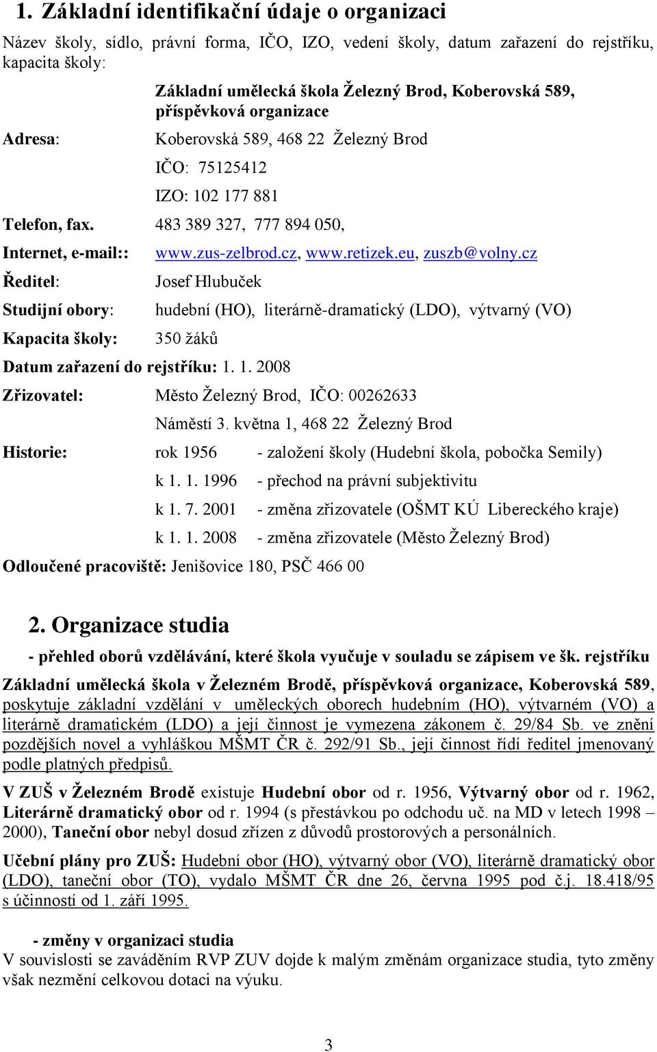 483 389 327, 777 894 050, Internet, e-mail:: Ředitel: Studijní obory: Kapacita školy: www.zus-zelbrod.cz, www.retizek.eu, zuszb@volny.