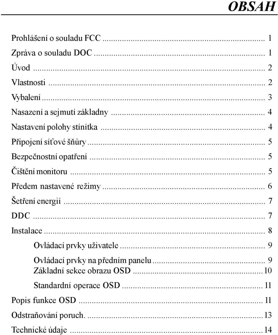 .. 5 Předem nastavené režimy... 6 Šetření energií... 7 DDC... 7 Instalace... 8 Ovládací prvky uživatele.