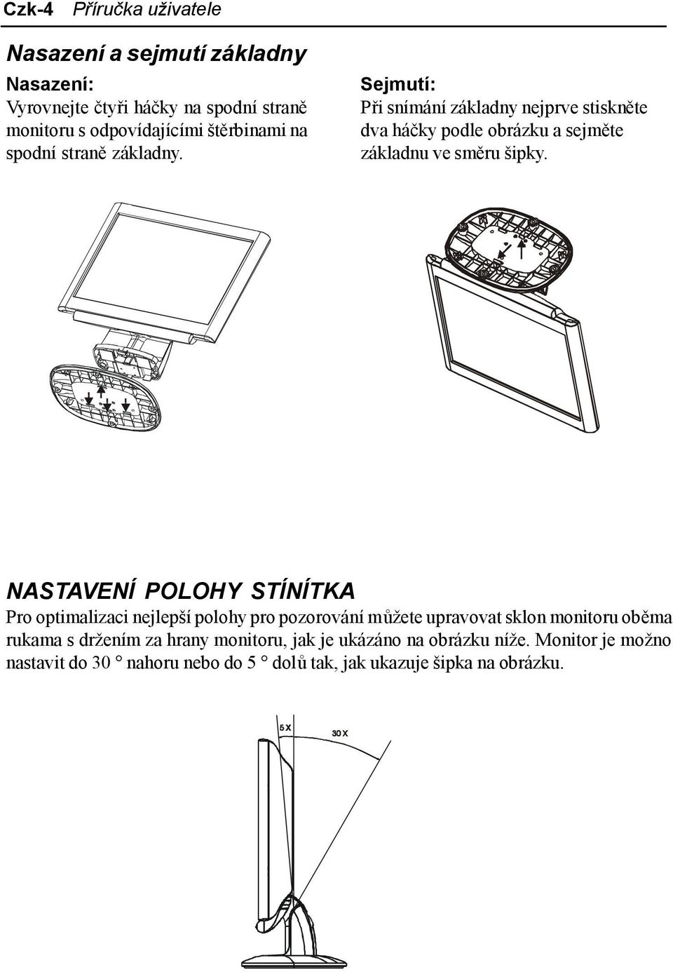 Sejmutí: Při snímání základny nejprve stiskněte dva háčky podle obrázku a sejměte základnu ve směru šipky.