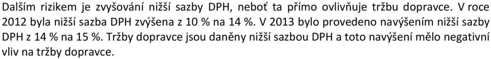 V 2013 bylo provedeno navýšením nižší sazby DPH z 14 % na 15 %.