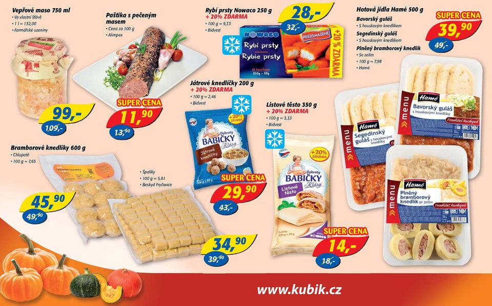 Se zelím 100 g = 7,98 Hamé 39, 49,- 99,- 109,- 11, 13, Játrové knedlíčky 200 g + 20% ZDARMA 100 g = 2,46 Bidvest Listové těsto 350 g + 20% ZDARMA