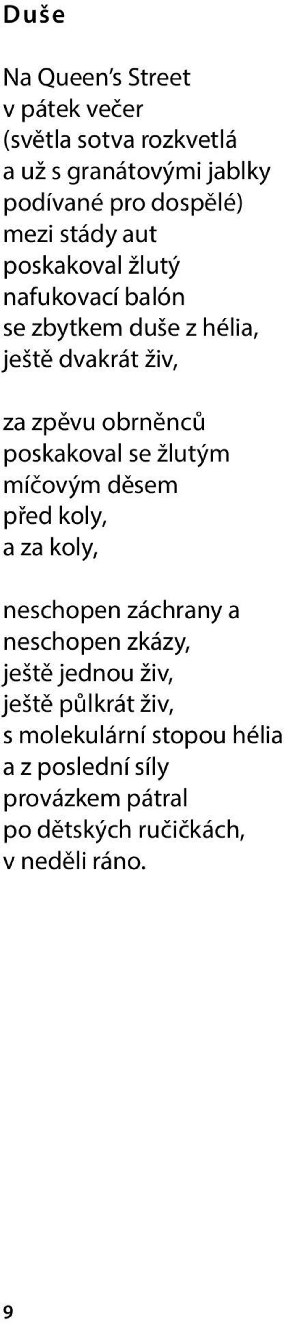 stády aut poskakoval žlutý nafukovací balón se zbytkem duše z hélia, ještě dvakrát živ, za zpěvu obrněnců poskakoval se žlutým míčovým děsem