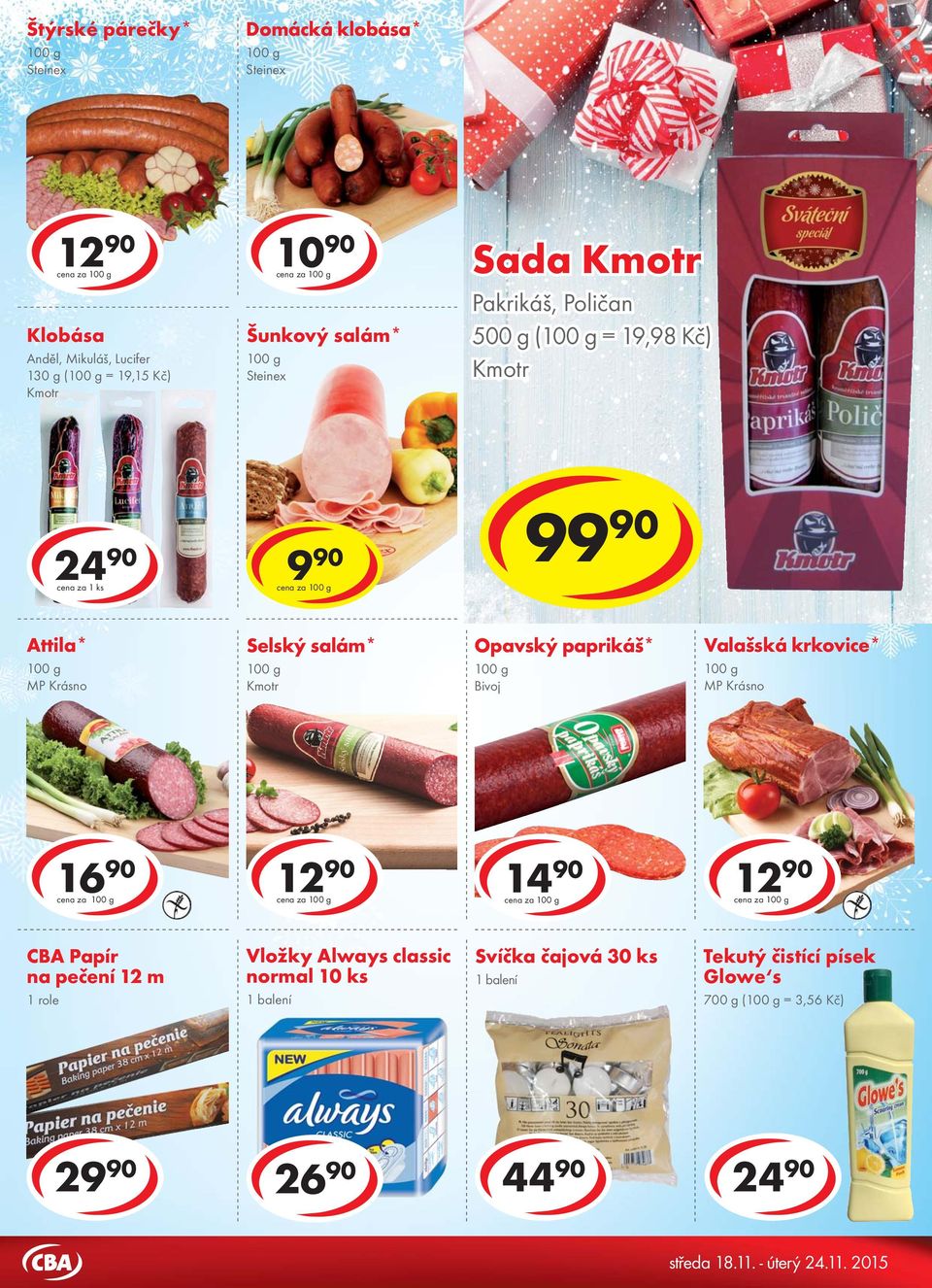 99 90 Attila* Selský salám* Kmotr Opavský paprikáš* Bivoj Valašská krkovice* 16 90 cena za cena za cena za cena za CBA Papír na pečení 12 m 1