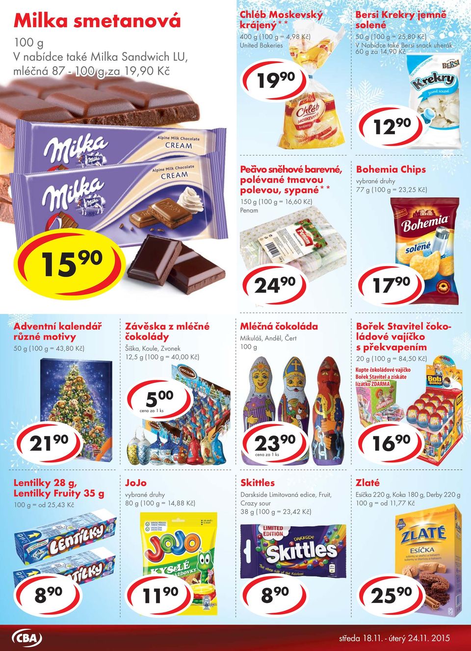 barevné, polévané tmavou polevou, sypané** 150 g ( = 16,60 Kč) Penam Bohemia Chips 77 g ( = 23,25 Kč) 15 90 6 90 6 90 24 90 17 90 Adventní kalendář různé motivy 50 g ( = 43,80 Kč) Závěska z mléčné