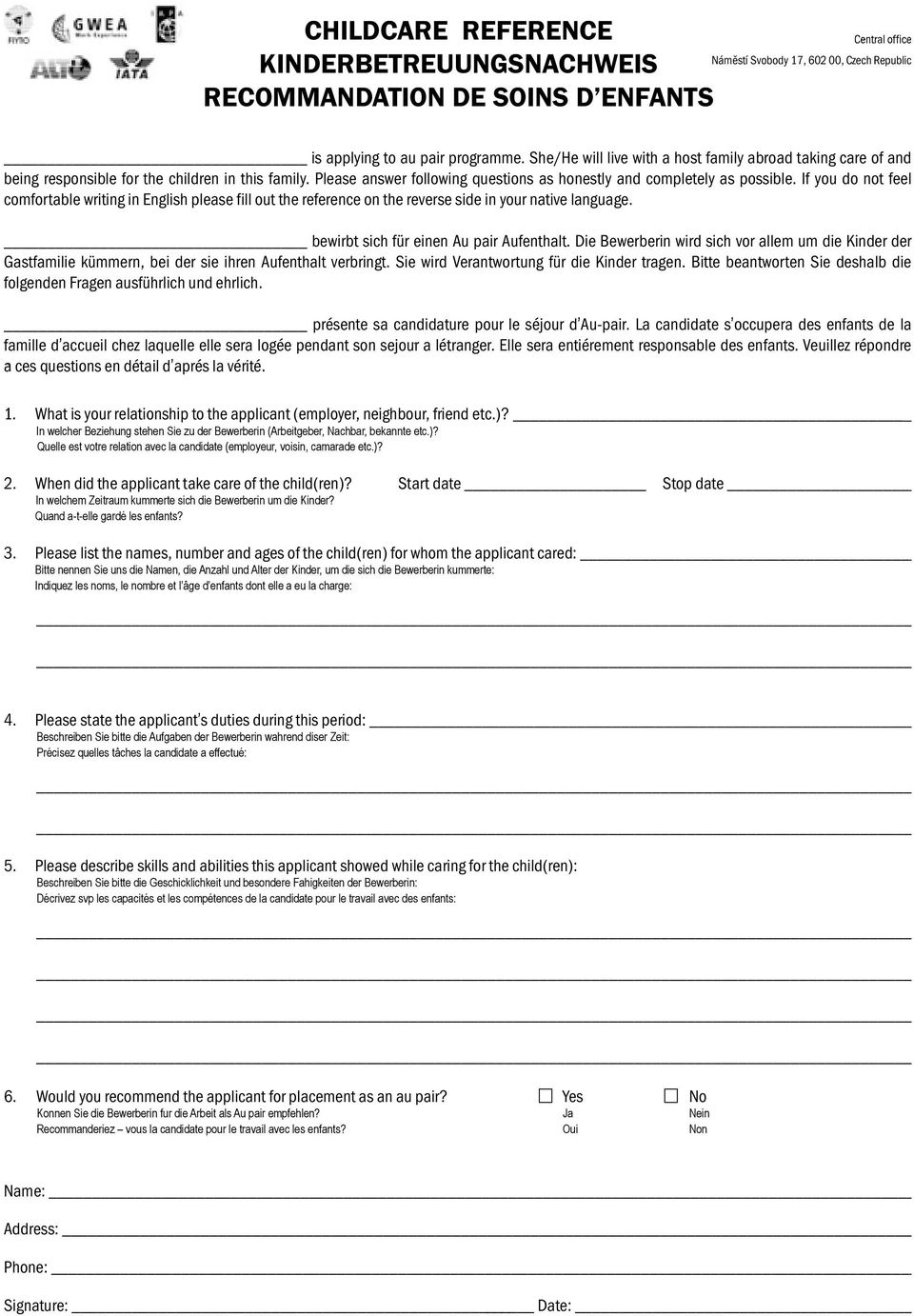 Please answer following questions as honestly and completely as possible. If you do not feel comfortable writing in English please fill out the reference on the reverse side in your native language.