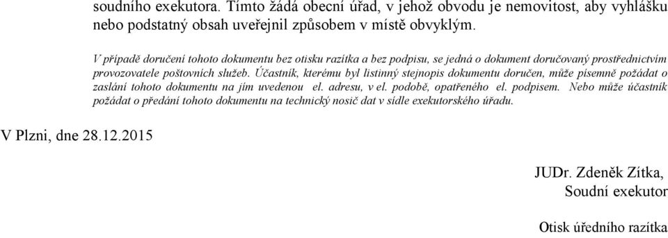 V případě doručení tohoto dokumentu bez otisku razítka a bez podpisu, se jedná o dokument doručovaný prostřednictvím provozovatele poštovních služeb.