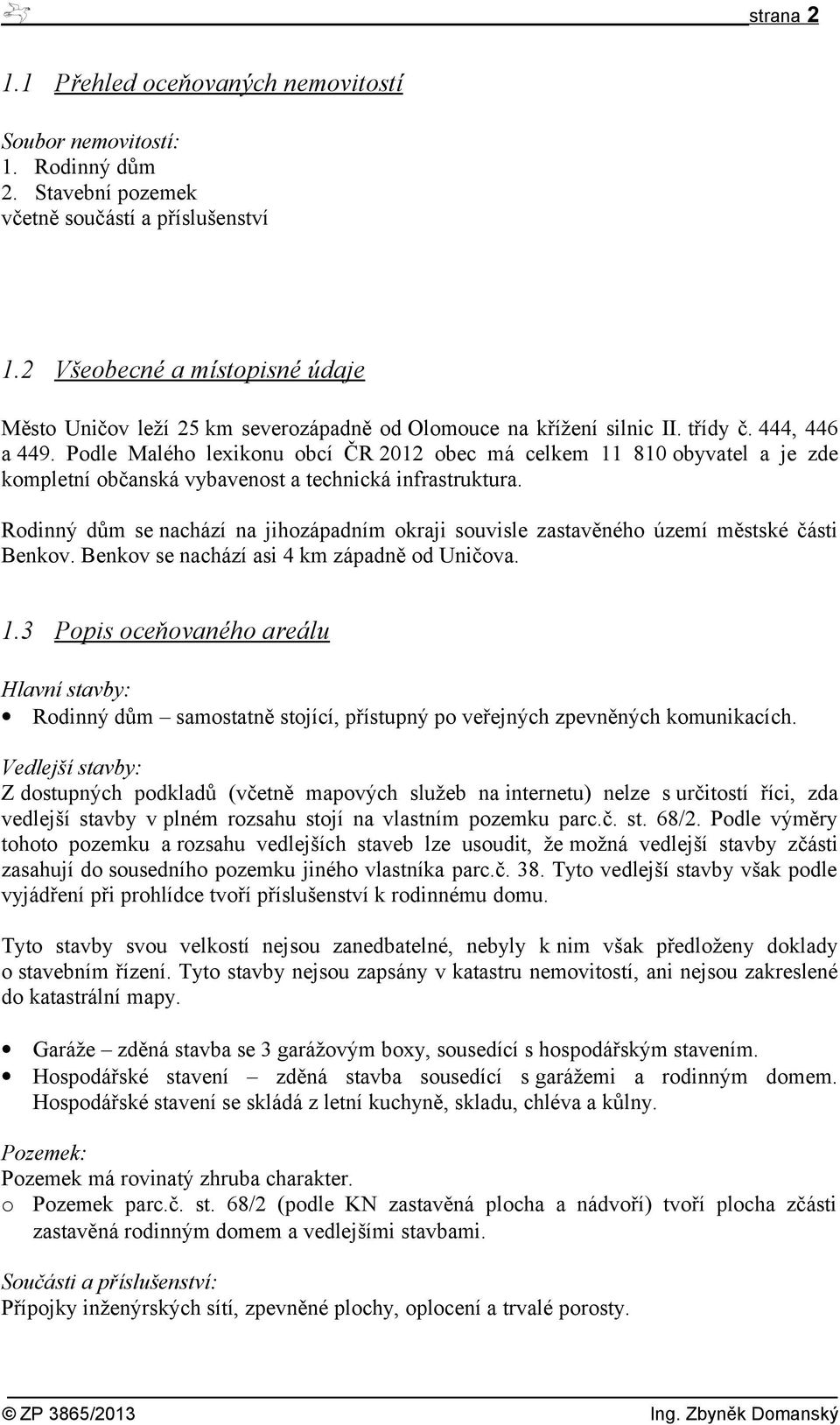 Podle Malého lexikonu obcí ČR 2012 obec má celkem 11 810 obyvatel a je zde kompletní občanská vybavenost a technická infrastruktura.