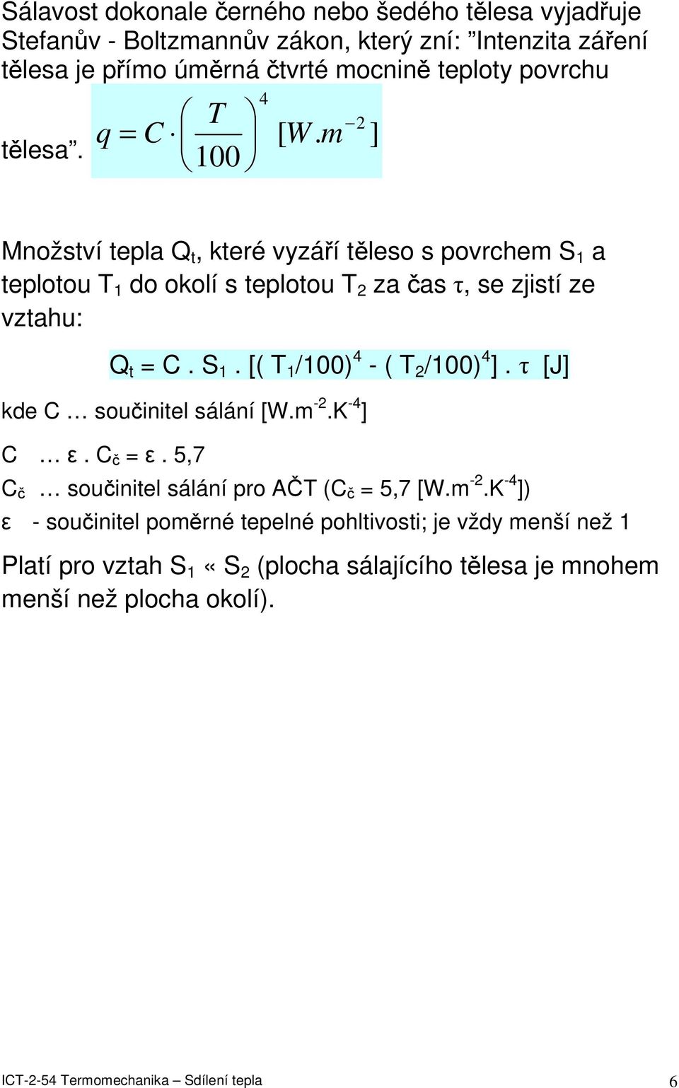 S 1. [( T 1 /100) 4 - ( T 2 /100) 4. [J kde C součinitel sálání [W. -2.