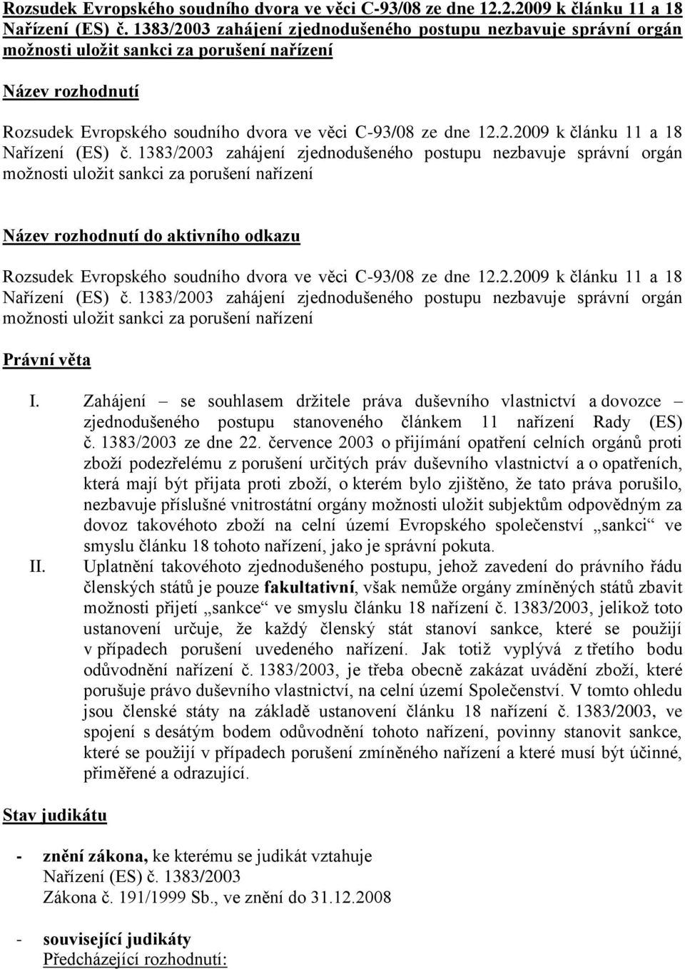 možnosti uložit sankci za porušení nařízení Název rozhodnutí do aktivního odkazu  1383/2003 zahájení zjednodušeného postupu nezbavuje správní orgán možnosti uložit sankci za porušení nařízení Právní