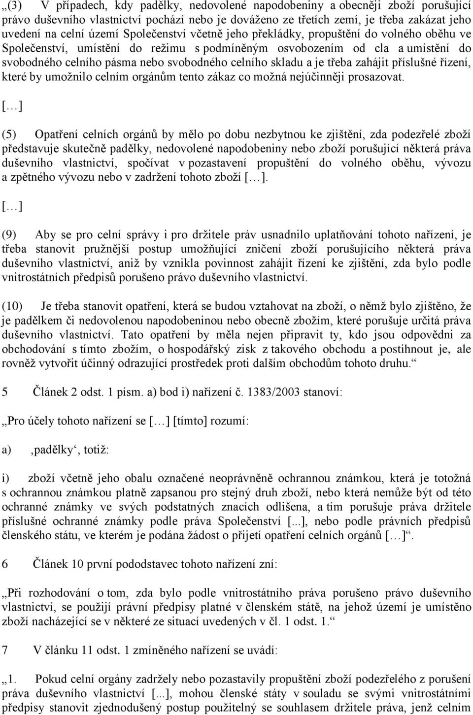 skladu a je třeba zahájit příslušné řízení, které by umožnilo celním orgánům tento zákaz co možná nejúčinněji prosazovat.